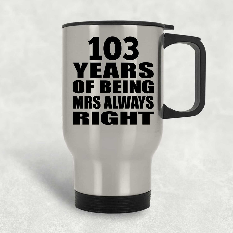 103rd Anniversary 103 Years of Being Mrs Always Right - Silver Travel Mug
