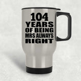 104th Anniversary 104 Years of Being Mrs Always Right - Silver Travel Mug