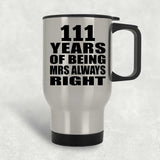 111th Anniversary 111 Years of Being Mrs Always Right - Silver Travel Mug