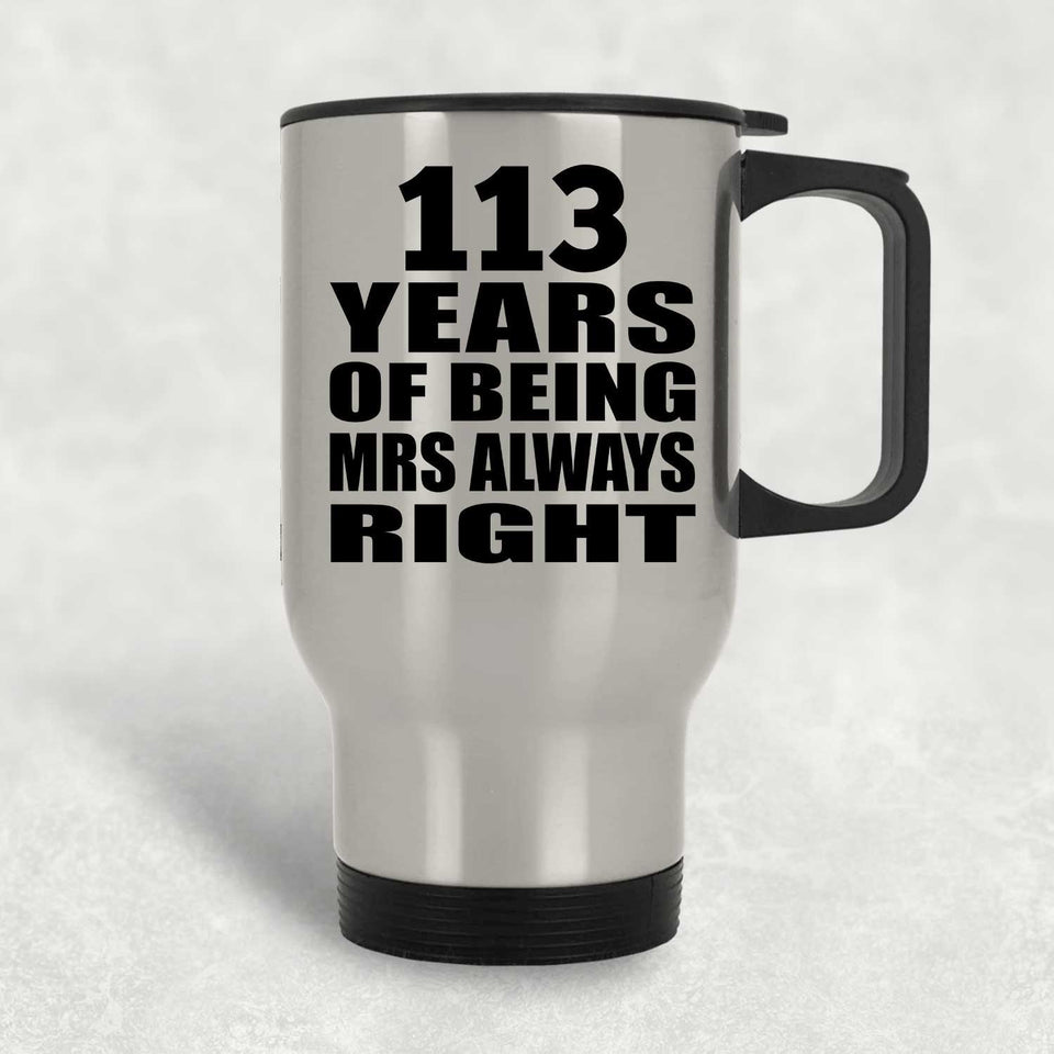 113th Anniversary 113 Years of Being Mrs Always Right - Silver Travel Mug