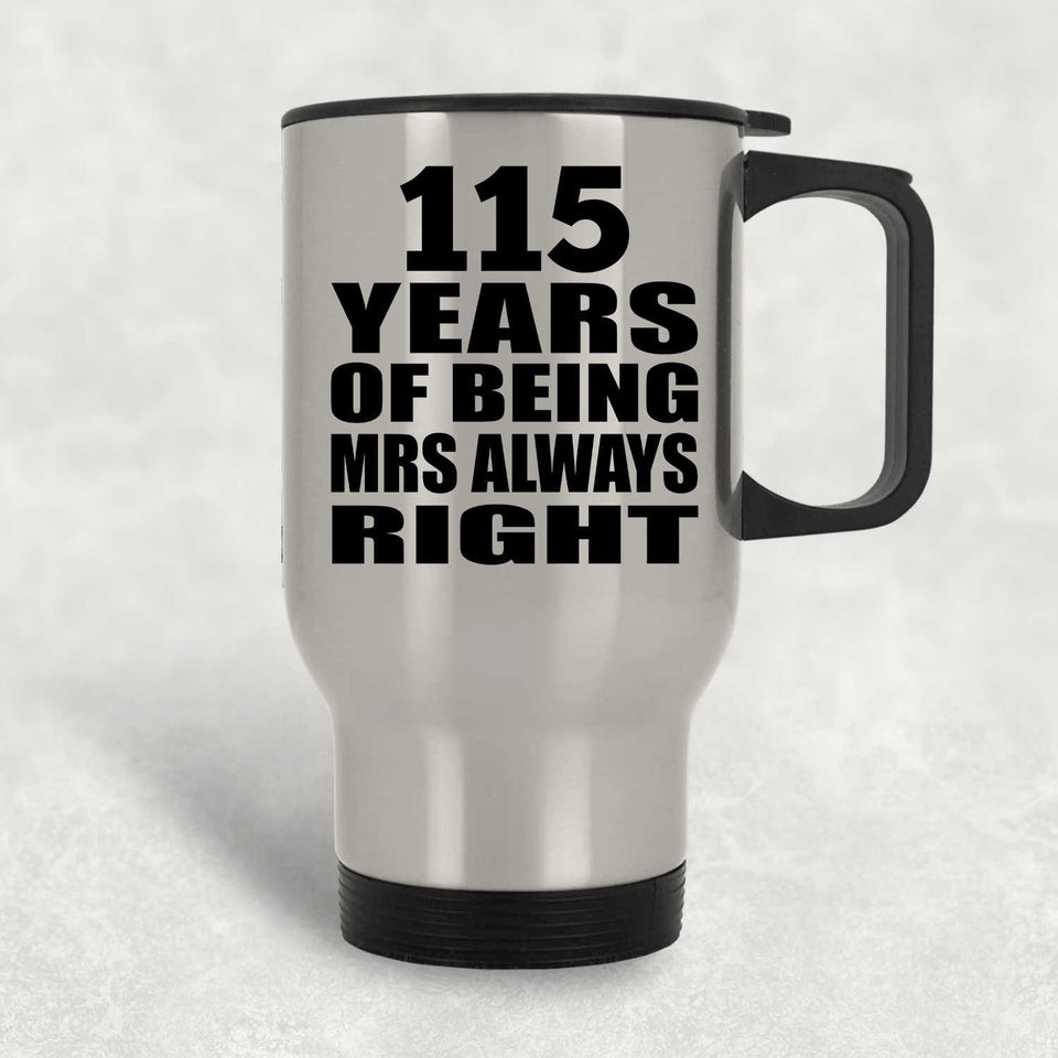 115th Anniversary 115 Years of Being Mrs Always Right - Silver Travel Mug