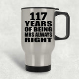 117th Anniversary 117 Years of Being Mrs Always Right - Silver Travel Mug
