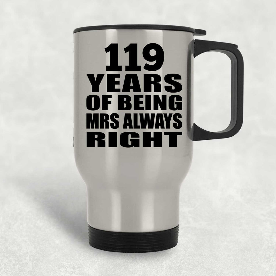 119th Anniversary 119 Years of Being Mrs Always Right - Silver Travel Mug
