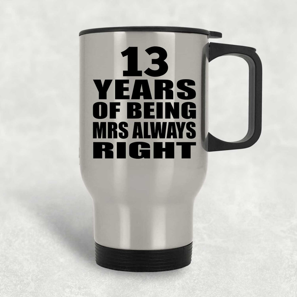 13th Anniversary 13 Years of Being Mrs Always Right - Silver Travel Mug