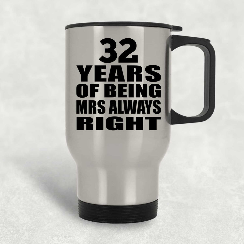 32nd Anniversary 32 Years of Being Mrs Always Right - Silver Travel Mug