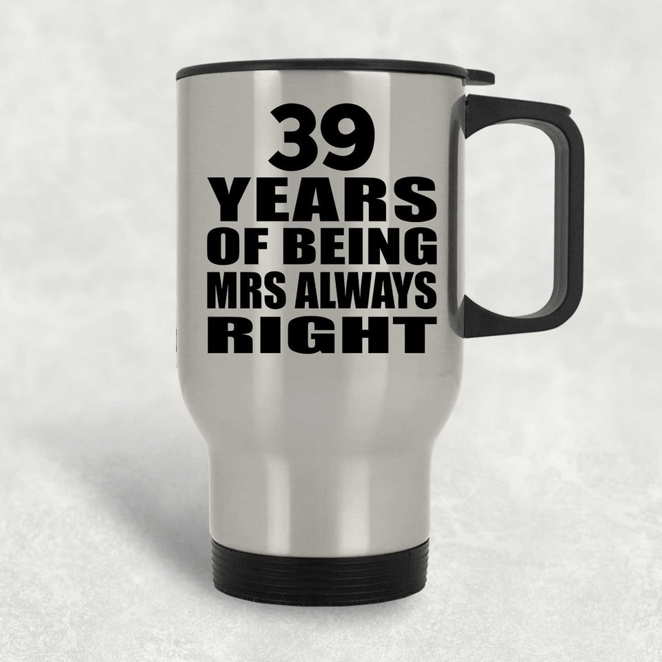39th Anniversary 39 Years of Being Mrs Always Right - Silver Travel Mug