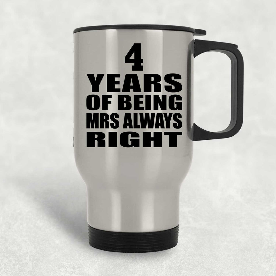 4th Anniversary 4 Years of Being Mrs Always Right - Silver Travel Mug