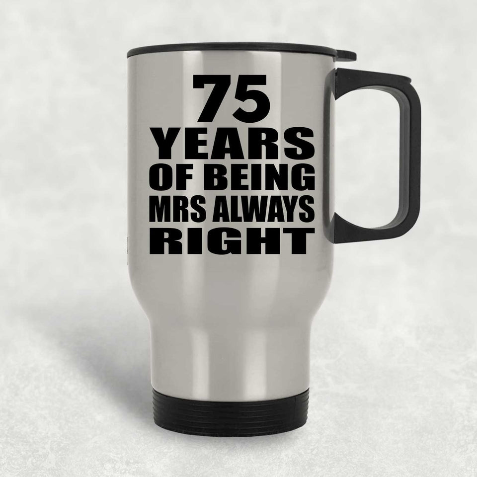 75th Anniversary 75 Years of Being Mrs Always Right - Silver Travel Mug