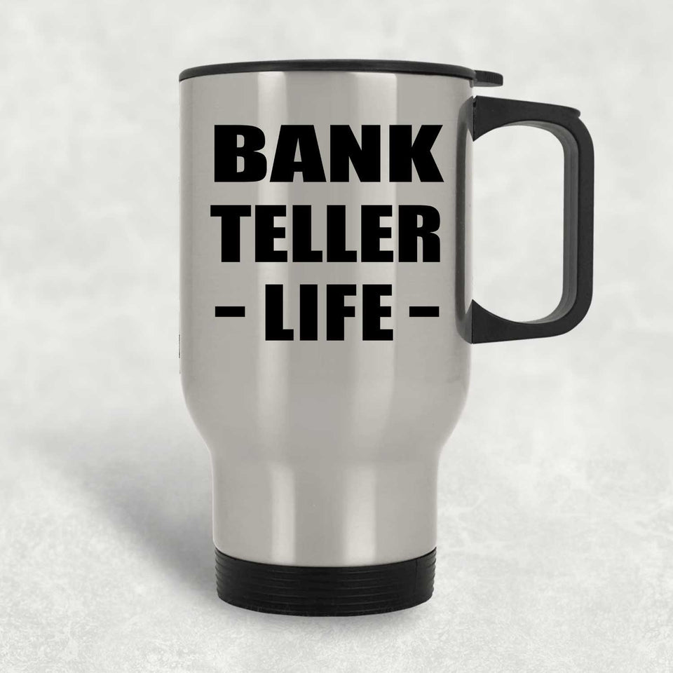 Bank Teller Life - Silver Travel Mug