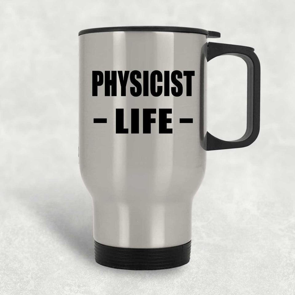Physicist Life - Silver Travel Mug