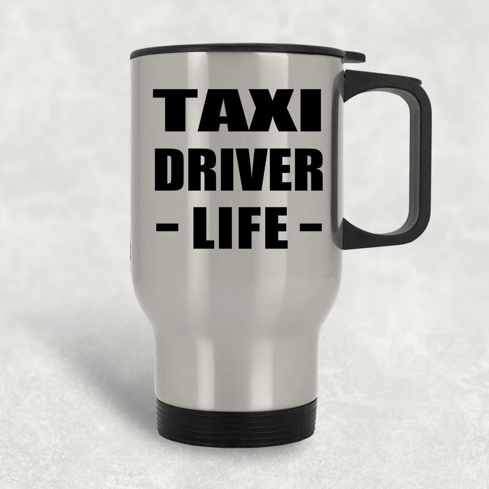 Taxi Driver Life - Silver Travel Mug