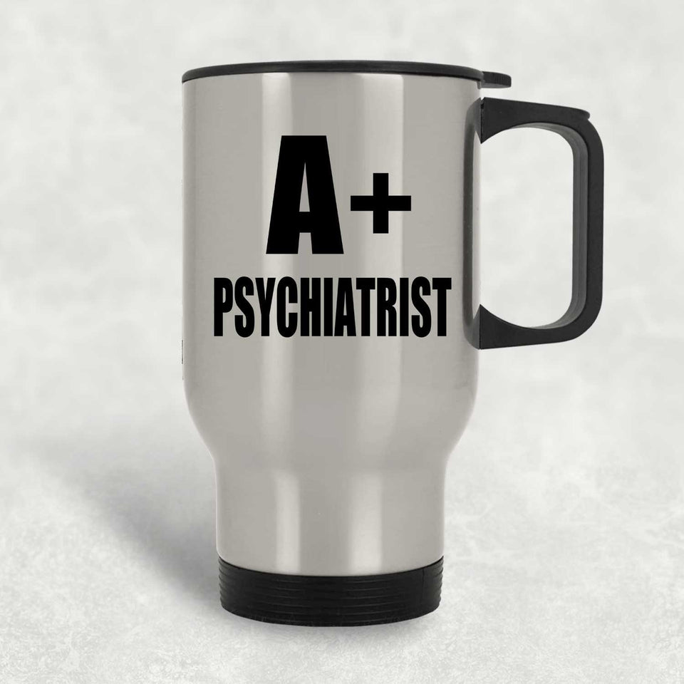 A+ Psychiatrist - Silver Travel Mug