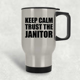 Keep Calm and Trust The Janitor - Silver Travel Mug
