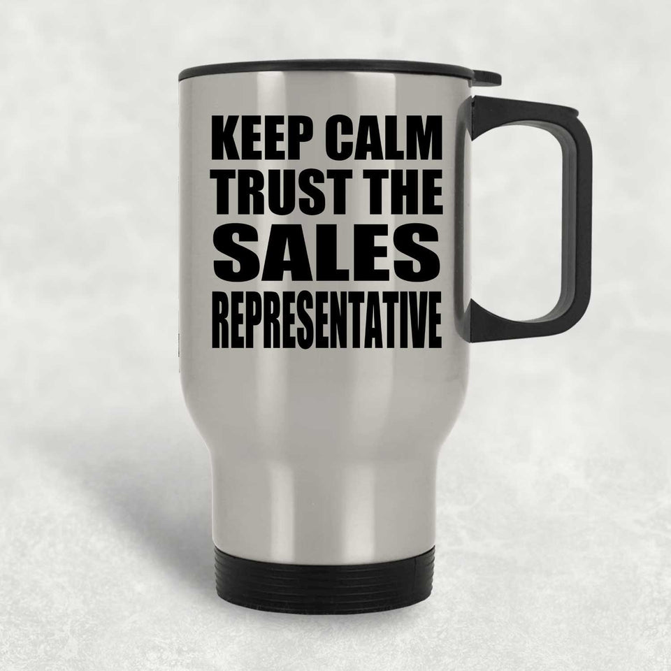 Keep Calm and Trust The Sales Representative - Silver Travel Mug