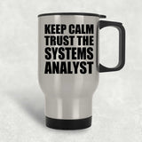 Keep Calm and Trust The Systems Analyst - Silver Travel Mug