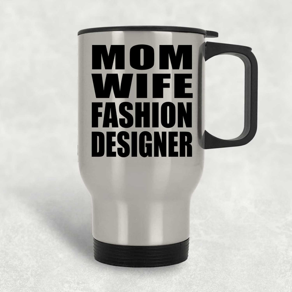 Mom Wife Fashion Designer - Silver Travel Mug