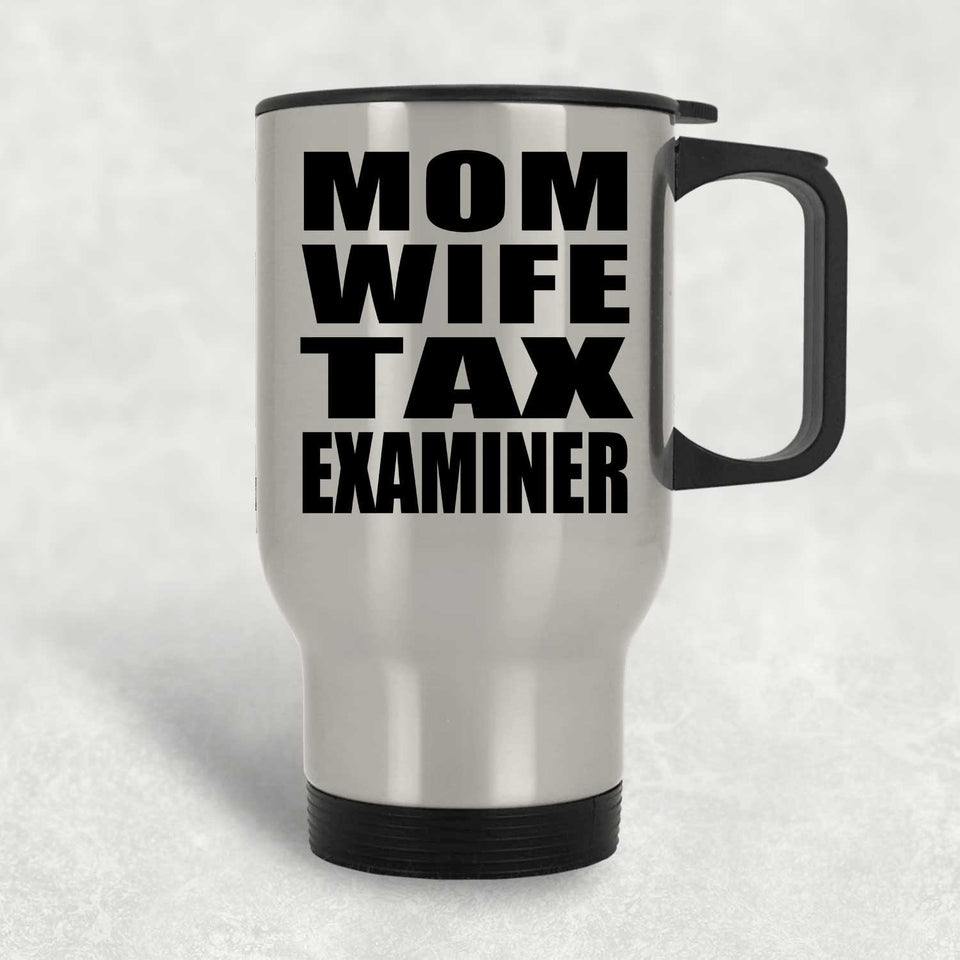 Mom Wife Tax Examiner - Silver Travel Mug
