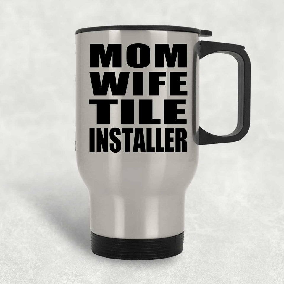 Mom Wife Tile Installer - Silver Travel Mug