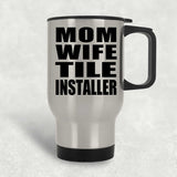 Mom Wife Tile Installer - Silver Travel Mug