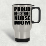 Proud Registered Nurse Mom - Silver Travel Mug