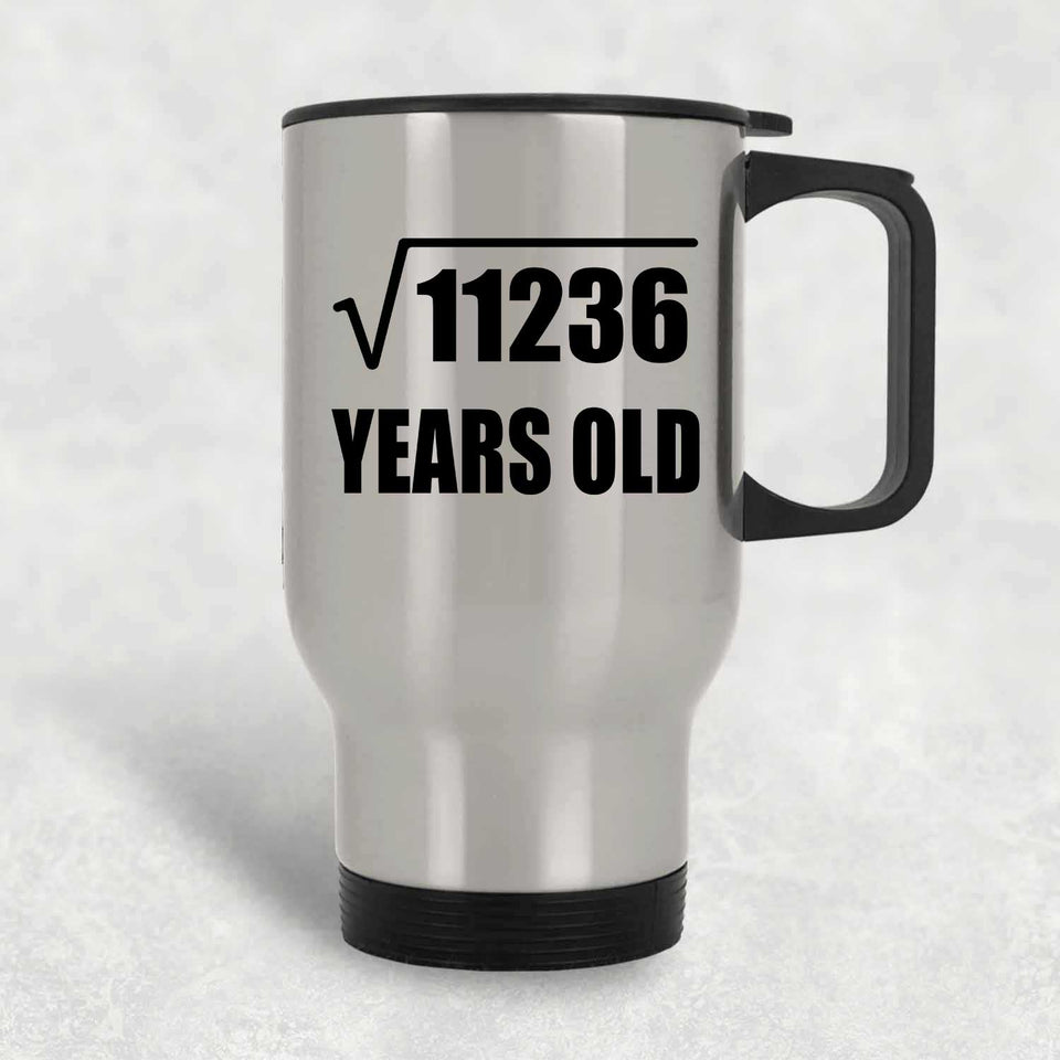 106th Birthday Square Root of 11236 Years Old - Silver Travel Mug