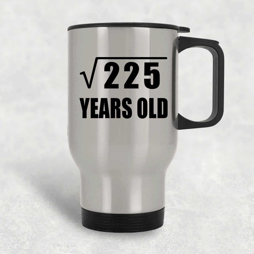 15th Birthday Square Root of 225 Years Old - Silver Travel Mug