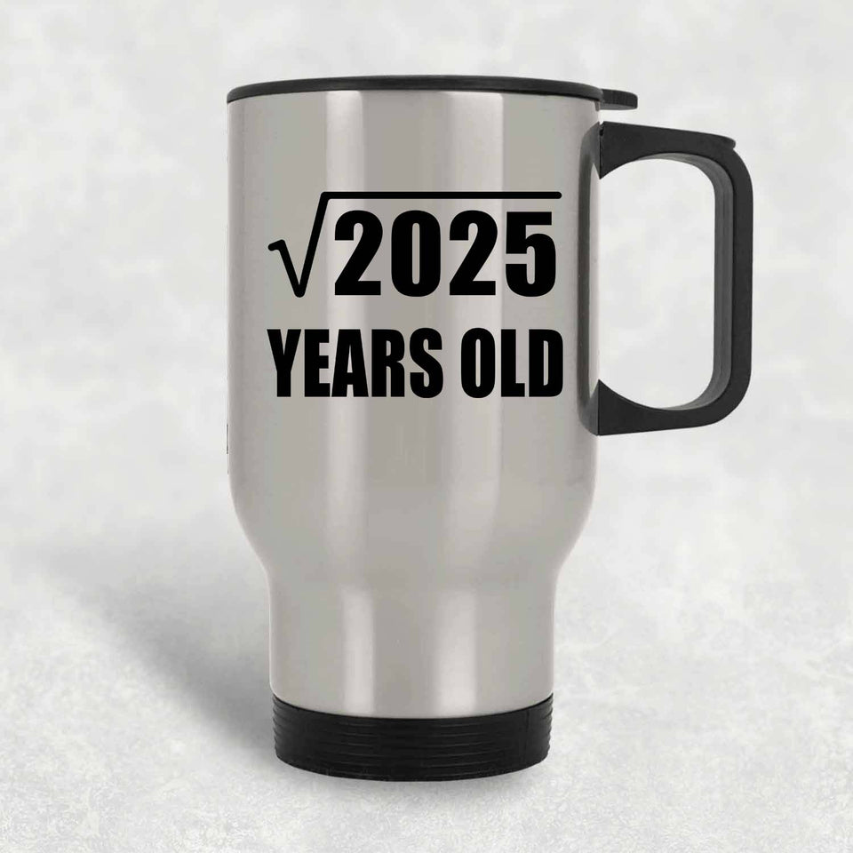 45th Birthday Square Root of 2025 Years Old - Silver Travel Mug