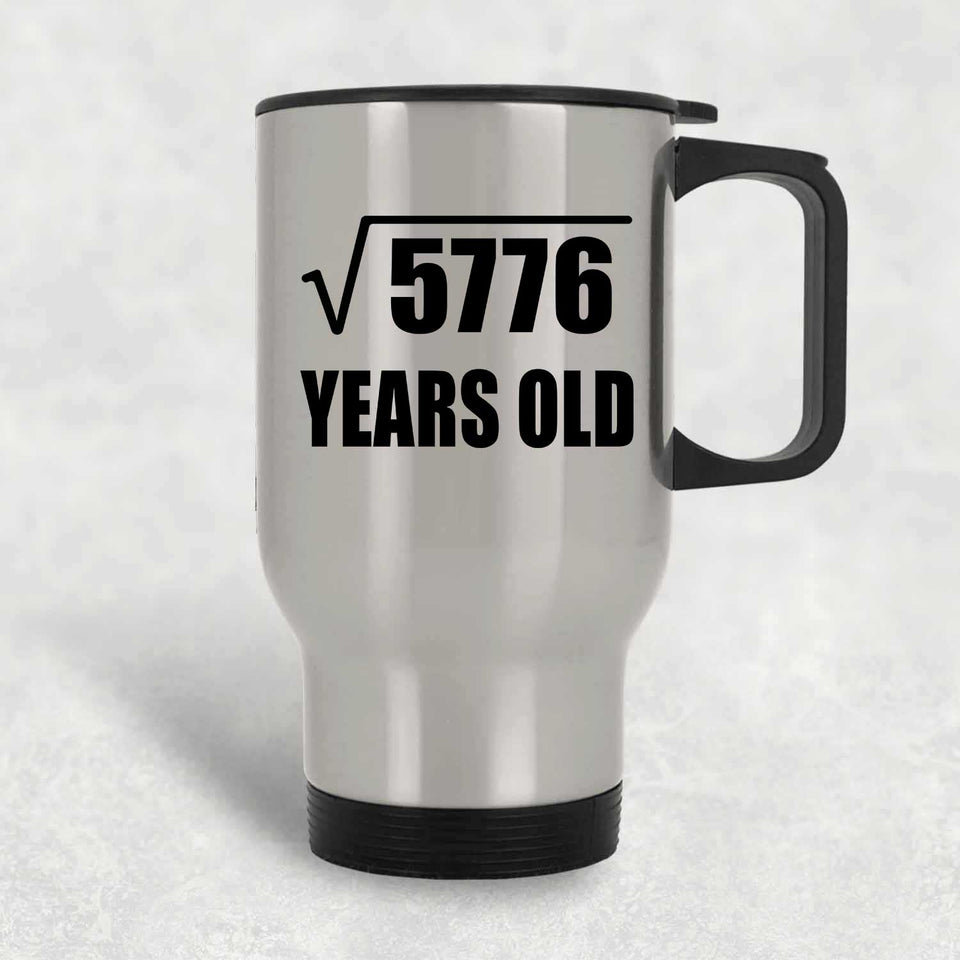 76th Birthday Square Root of 5776 Years Old - Silver Travel Mug