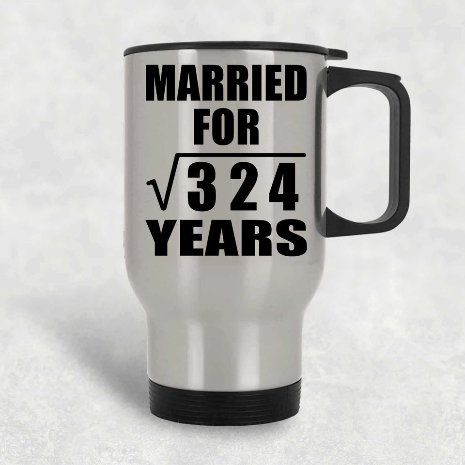 18th Anniversary Married For Square Root of 324 Years - Silver Travel Mug