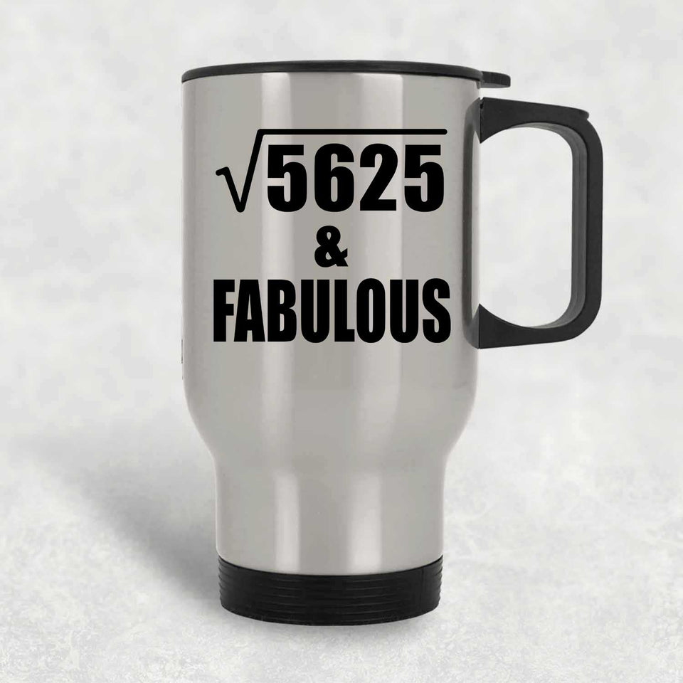 75th Birthday Square Root of 5625 & Fabulous - Silver Travel Mug