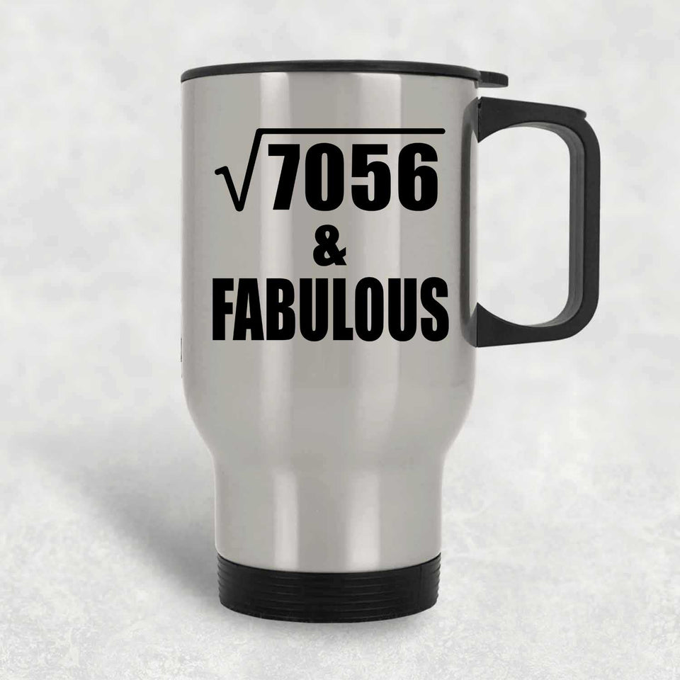 84th Birthday Square Root of 7056 & Fabulous - Silver Travel Mug