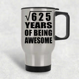 25th Birthday Square Root of 625 Years of Being Awesome - Silver Travel Mug