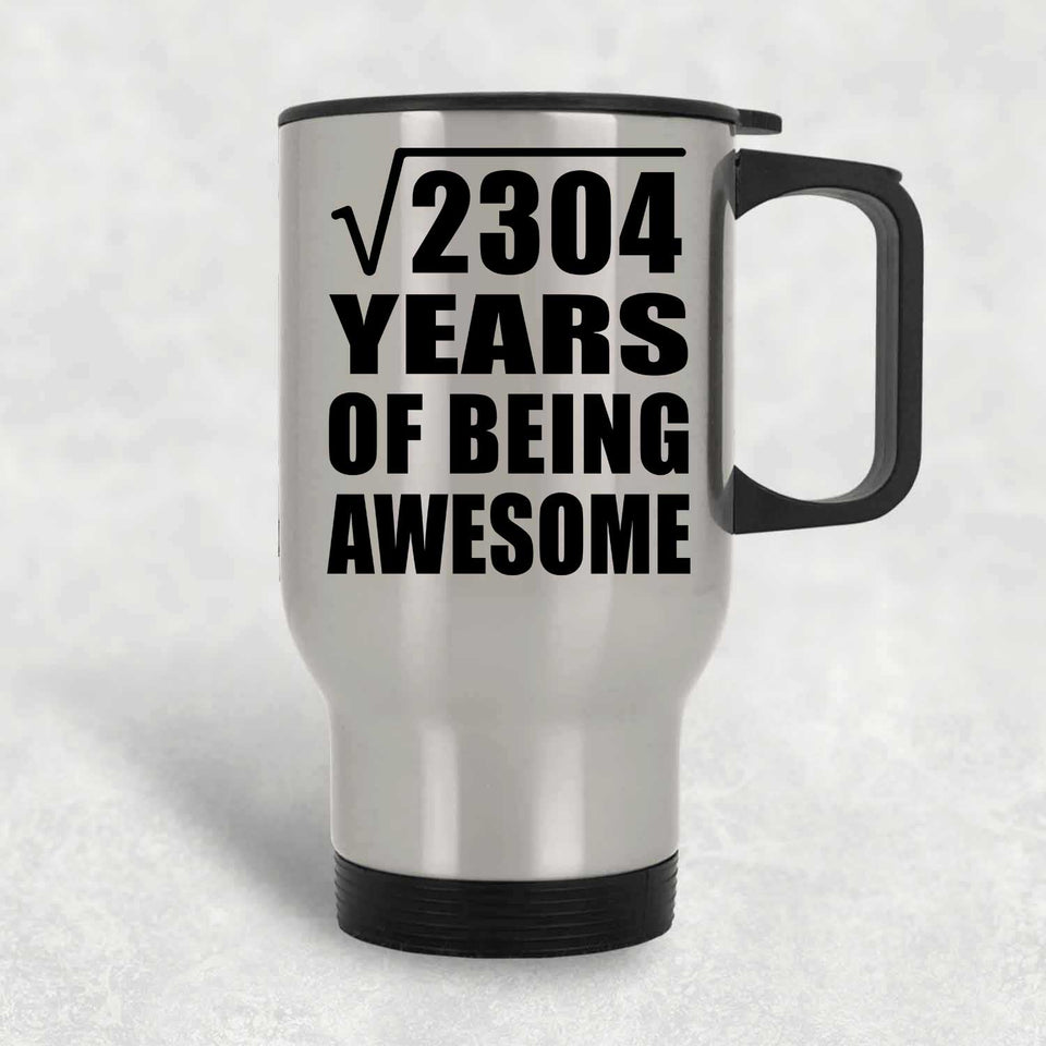 48th Birthday Square Root of 2304 Years of Being Awesome - Silver Travel Mug