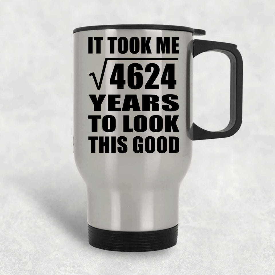 68th Birthday Took Square Root of 4624 Years To Look Good - Silver Travel Mug