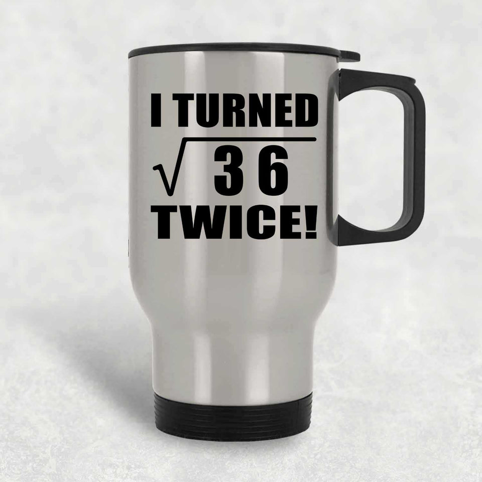 12th Birthday I Turned Square Root of 36 Twice - Silver Travel Mug