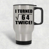 16th Birthday I Turned Square Root of 64 Twice - Silver Travel Mug