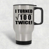 20th Birthday I Turned Square Root of 100 Twice - Silver Travel Mug