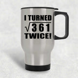 38th Birthday I Turned Square Root of 361 Twice - Silver Travel Mug