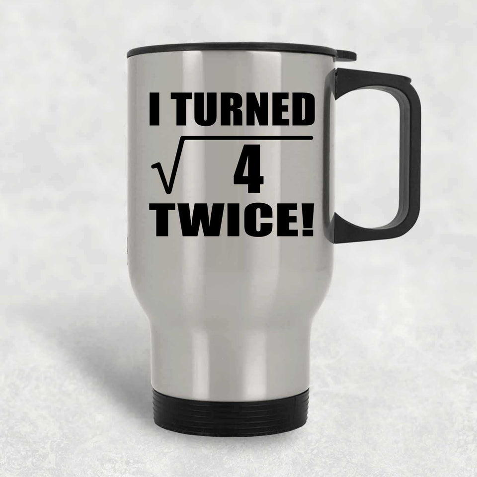 4th Birthday I Turned Square Root of 4 Twice - Silver Travel Mug