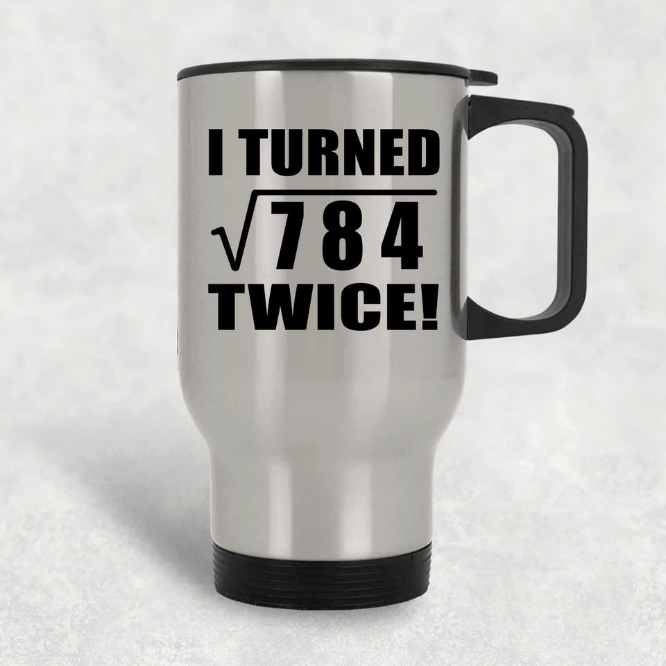 56th Birthday I Turned Square Root of 784 Twice - Silver Travel Mug