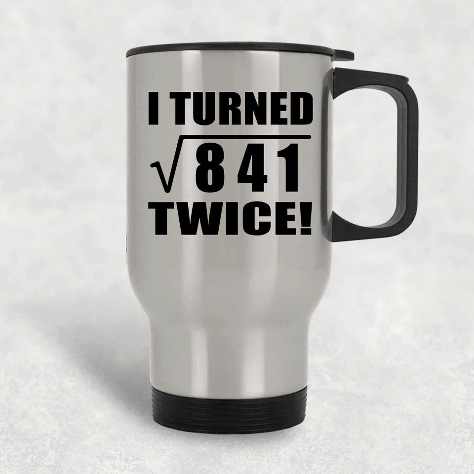 58th Birthday I Turned Square Root of 841 Twice - Silver Travel Mug