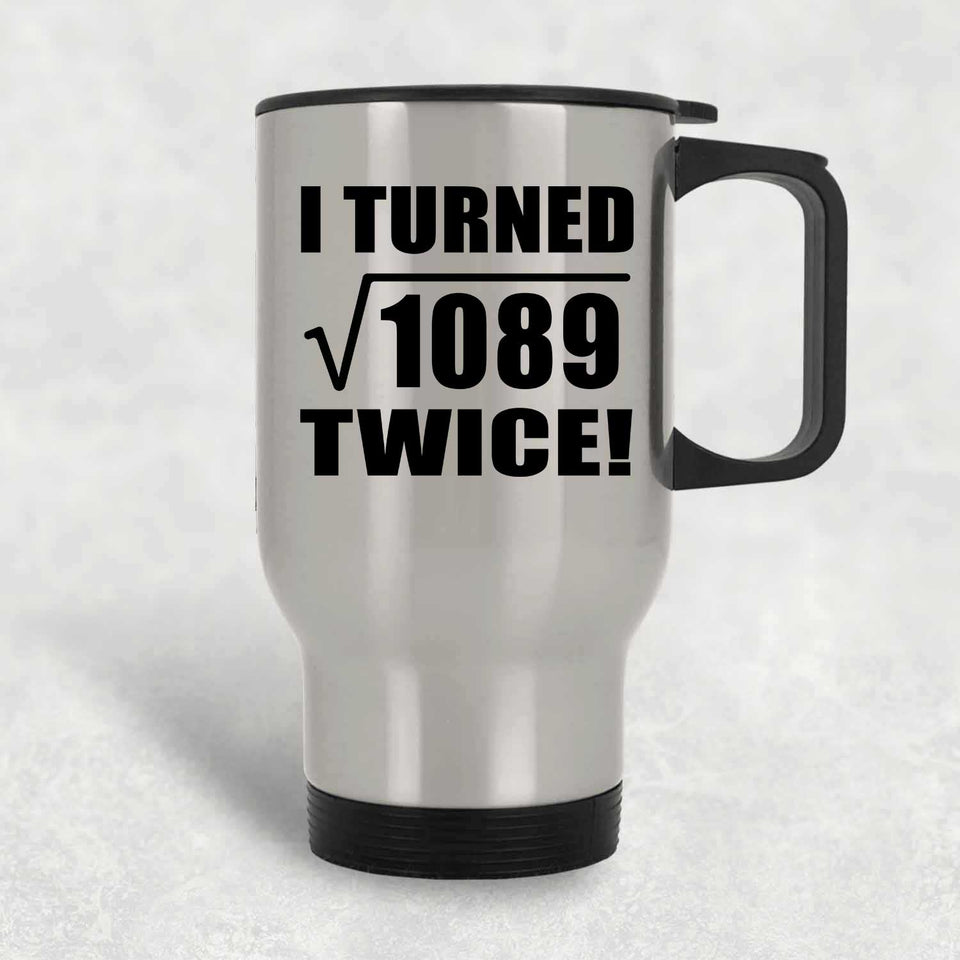 66th Birthday I Turned Square Root of 1089 Twice - Silver Travel Mug