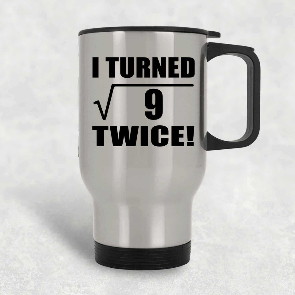 6th Birthday I Turned Square Root of 9 Twice - Silver Travel Mug