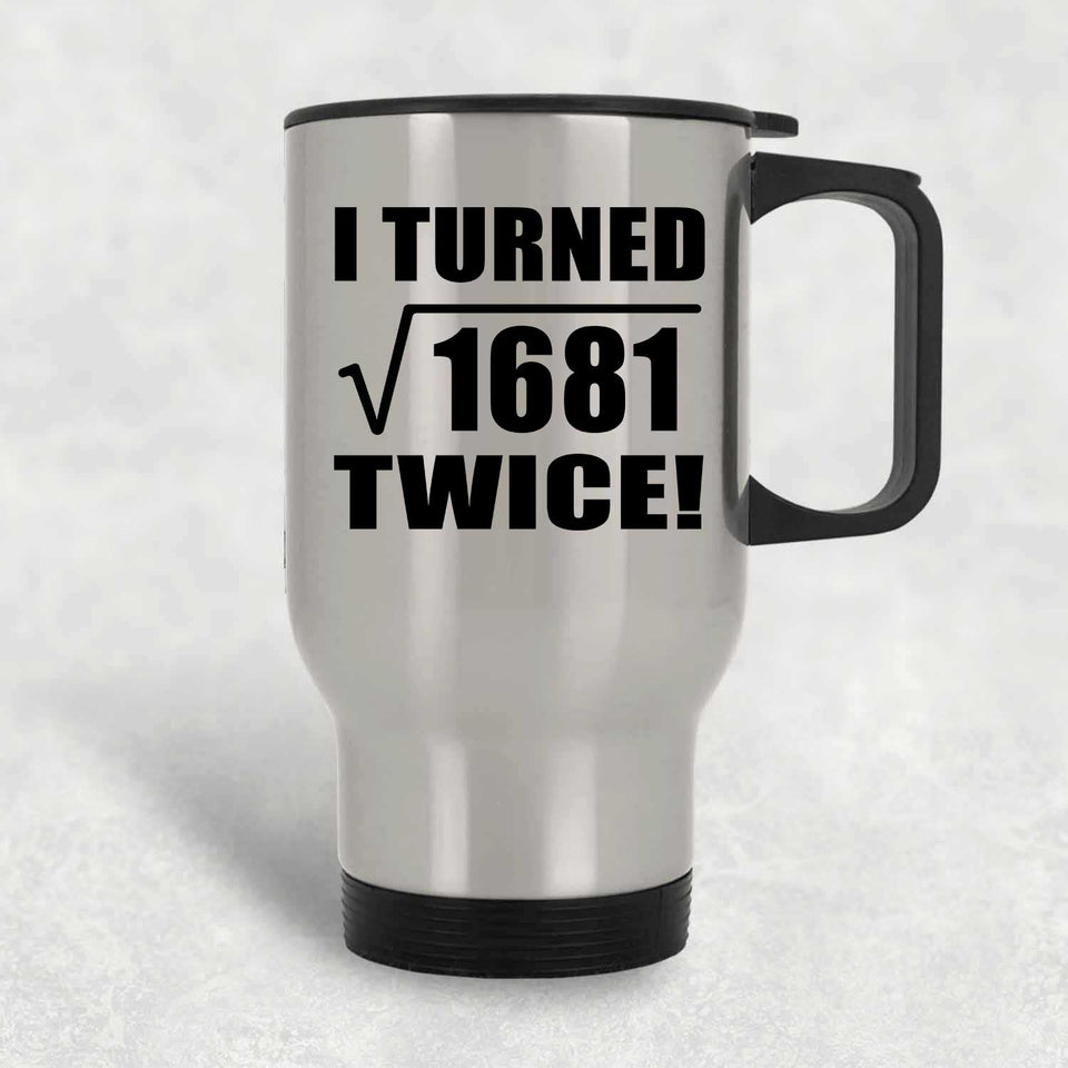 82nd Birthday I Turned Square Root of 1681 Twice - Silver Travel Mug
