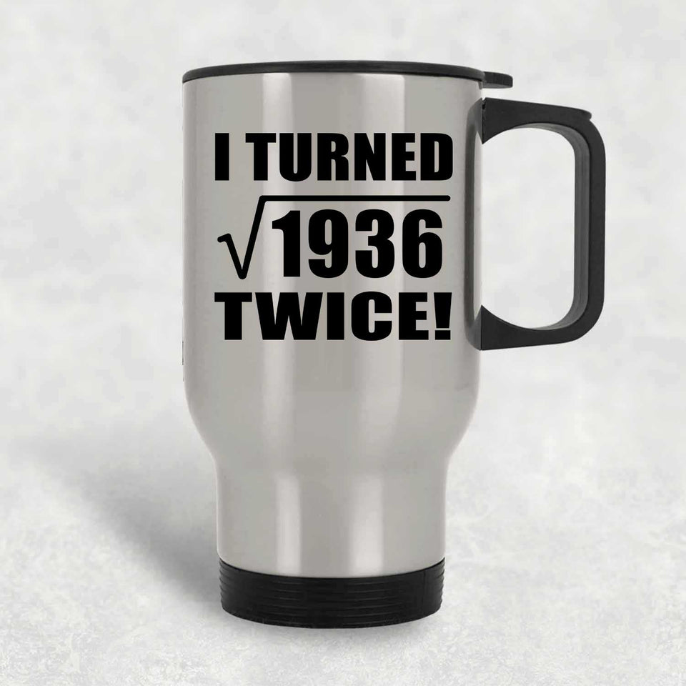 88th Birthday I Turned Square Root of 1936 Twice - Silver Travel Mug