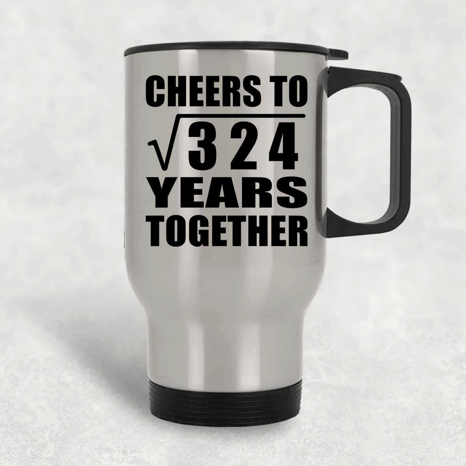18th Anniversary Cheers To Square Root of 324 Years Together - Silver Travel Mug