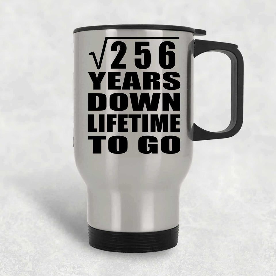 16th Anniversary Square Root of 256 Years Lifetime To Go - Silver Travel Mug