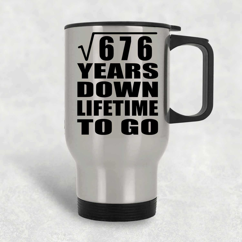 26th Anniversary Square Root of 676 Years Lifetime To Go - Silver Travel Mug