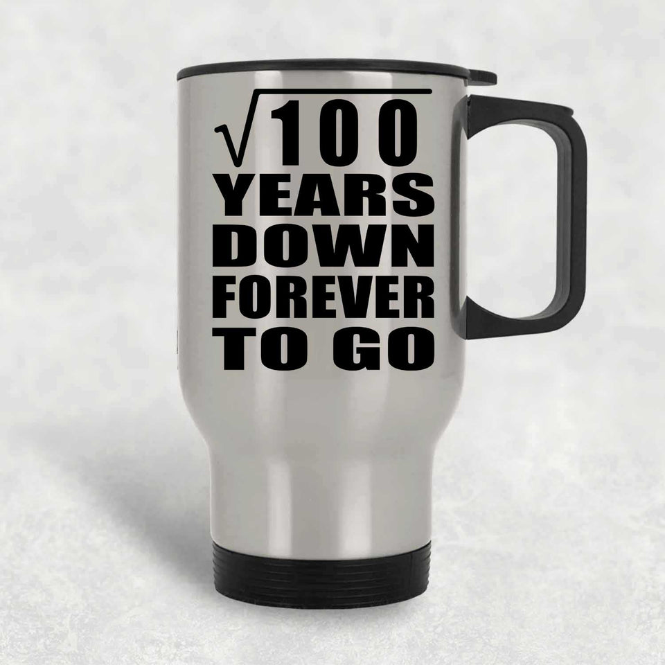 10th Anniversary Square Root of 100 Years Down Forever To Go - Silver Travel Mug