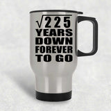 15th Anniversary Square Root of 225 Years Down Forever To Go - Silver Travel Mug